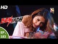 Beyhadh - बेहद - Ep 183 - 22nd June, 2017
