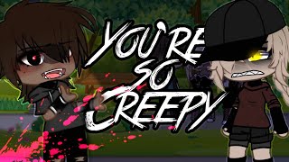 You’re So Creepy.. | GLMV GCMV!! | Zero_Dream Maker