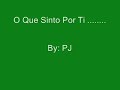 O Que Sinto Por Ti..... PJ