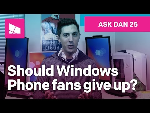 Should Windows Phone fans give up hope? #AskDanWindows 25