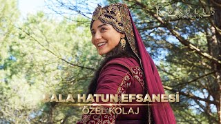 Bala Hatun X 6. Sezon Kuruluş Osman Kolaj
