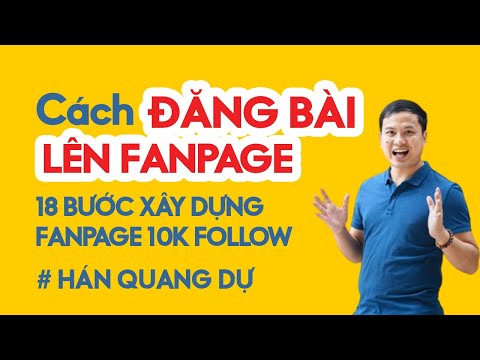 Hướng Dẫn Cách Đăng Bài Viết Lên Fanpage Facebook Hiệu Quả | 18 Bước Xây Dựng Fanpage 10.000 Follow
