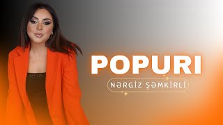 Nərgiz Şəmkirli - Popuri 2025