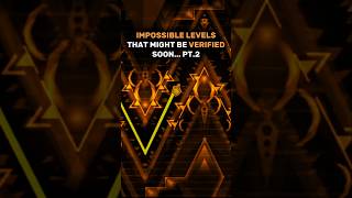 Impossible Levels That Might Be Verified Soon Pt.2