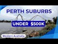 PERTH Suburbs UNDER $500K - Western Australia