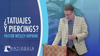 ¿Tatuajes y Piercings? - Pastor Wesley Hopkins