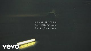 Watch King Henry Bad For Me feat Elle Watson video