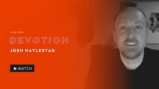 Friday June 19th - Devotion