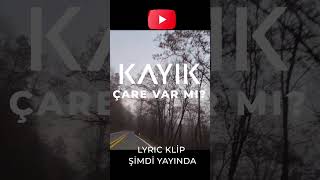 Kayik Çare Var Mı? Yeni Lyric Video Yayında