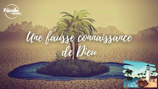 Une fausse connaissance de Dieu - Culte 21 Août 2022