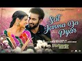 SAT JANMA DA PYAR Video Song | Je Paisa Bolda Hunda | Javed Ali | Ihana Dhillon | Punjabi Songs 2024