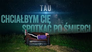 Tau - Chciałbym Cię Spotkać Po Śmierci Prod. Tau