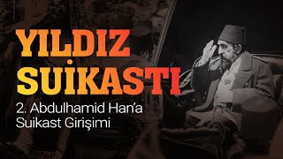 2.Abdulhamid Hana Suikast Yıldız Suikastı