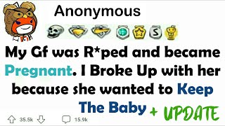 My Gf Was R D And Became Pregnant. I Broke Up With Her Because She Wanted To Keep The Baby