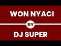 Dj Super • Won Nyaci (Official HQ Audio)