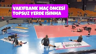 Vakıfbank Voleybol Takımı Maç Öncesi Topsuz Yerde Isınma