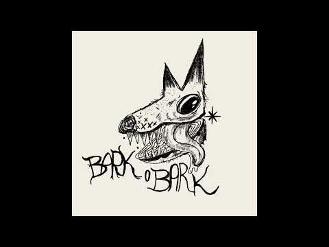 Bark o Bark Bark o Bark