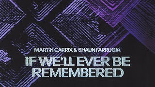 Martin Garrix & Shaun Farrugia - If We'Ll Ever Be Remembered