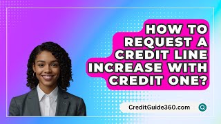 How To Request A Credit Line Increase With Credit One? - Creditguide360