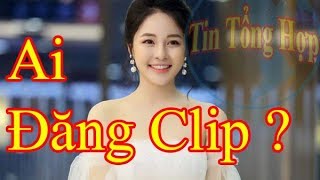 ai đăng clip 4 - 5 - 9 phút trâm anh - Tin Tổng Hợp