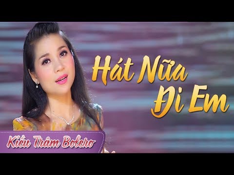 Kiều Trâm Bolero - Hát Nữa Đi Em