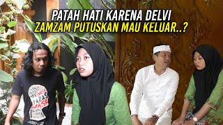 Karena Cinta Ditolak-Zamzam Akhirnya Mau Keluar-Delvi Panik Dan Bersedih