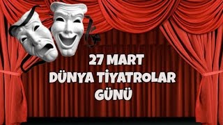 Dünya Tiyatrolar Günü - 27 Mart