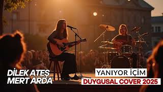 Dilek Ateş & Mert Arda Yanıyor İçim Duygusal Slow Cover 2025