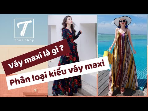 Váy maxi là gì ? Phân loại các kiểu váy maxi