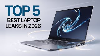 Top 5 Biggest Laptop Leaks Of 2026 - Next-Gen Macbooks, Intel Panther Lake & More