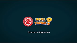 Eduroam İnternet Bağlantısı Nasıl Yapılır?