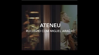 Rui David feat. Miguel Araújo - Ateneu