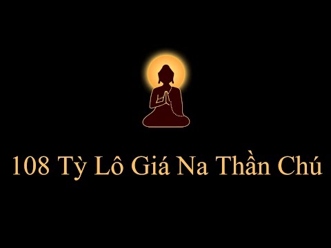 108 biến Thần Chú Tỳ Lô Giá Na Phật - Pháp Thân của Phật Thích Ca (Nhạc Sanskrit)