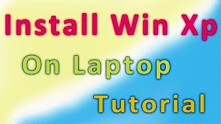 How To Install Windows Xp On Laptop Updated