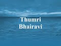 thumri bhairavi