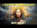 How TO LISTEN TO YOUR INNER VOICE and GET RIGHT DIRECTION | How To Use Your Intuition