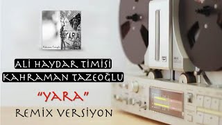 Ali Haydar Timisi & Kahraman Tazeoğlu - Yara Full Albüm Remix Versiyon 2020 Soundhorus