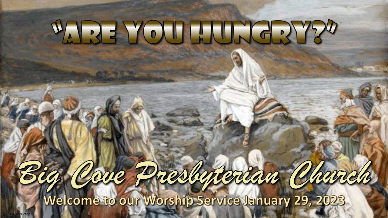 Big Cove Weekly Virtual Service for 01/29/2023 "Are You Hungry?"