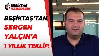 Beşiktaştan Sergen Yalçına 1 Yıllık Yeni Teklif Sercan Dikme Detayları Açıkladı