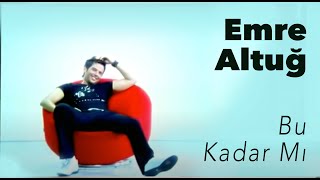 Emre Altuğ - Bu Kadar Mı