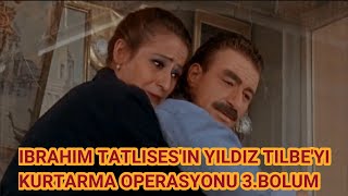 İBRAHİM TATLISES'İN YILDIZ TİLBE'Yİ KURTARMA OPERASYONU 3.BÖLÜM