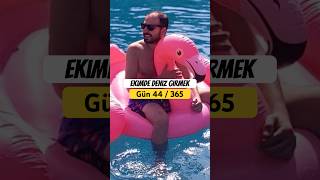 Ekimde Denize Girmek Bana Zor - Gün 44 365