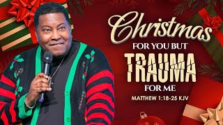 Emotional Detox: Christmas For You But Trauma For Me | Dr. E. Dewey Smith | Matthew 1:18-25