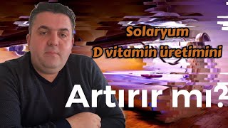 Solaryum D Vitamin Üretimini Artırır Mı?