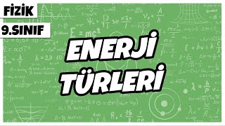 9. Sınıf Fizik - Enerji Türleri 2022