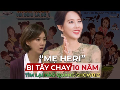 "MẸ HERI" GIA ĐÌNH LÀ SỐ MỘT - 10 NĂM BỊ TẨY CHAY KHỎI KBIZ