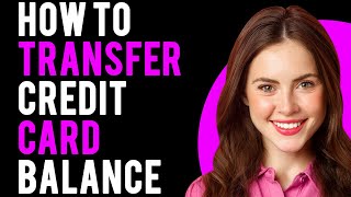 How To Transfer Credit Card Balance How Credit Card Balance Transfers Work