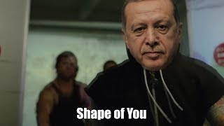Recep Tayyip Erdoğan ft. Ed Sheeran - Shape of You ( Edit Reyiz )
