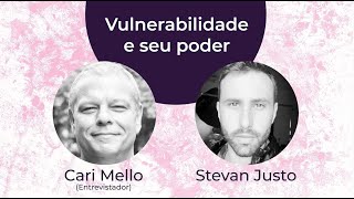 Cari Mello entrevista Stevan Justo sobre vulnerabilidade