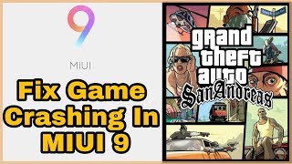 Miui 9 Game Crashing Fix Gta Sa And Other Games Redmi Note 4 And Others